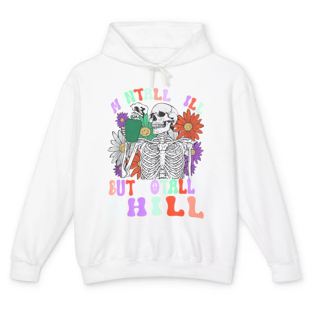 Mentally Ill But Totally Chill Skeleton Death Daisy Boho Unisex Lightweight Hoodie