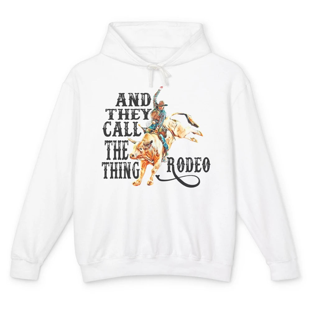 Retro Cowboy Horsing And They Call The Thing Rodeo Western Unisex Lightweight Hoodie