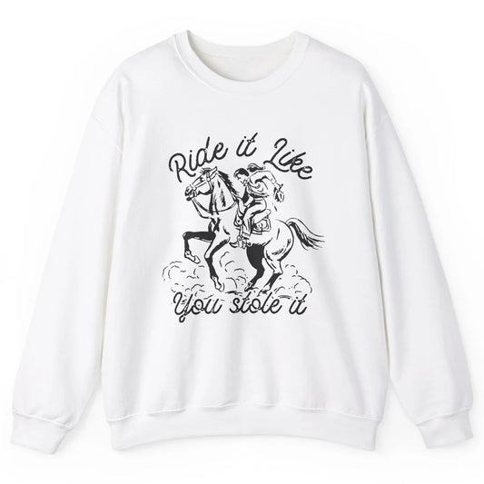 Vintage Cowgirl Riding Horse Ride It Like You Stole Western Unisex Crewneck Sweatshirt