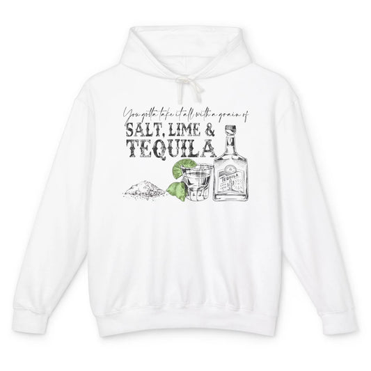 You Gotta Take It All With a Grain Of Salt Lime And Tequila Unisex Lightweight Hoodie