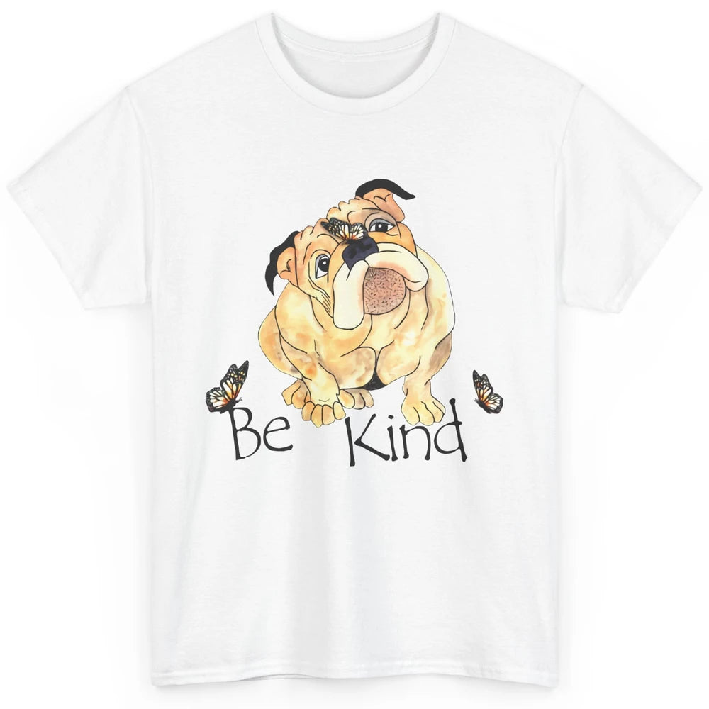 Be Kind English Bulldog With Butterfly Bulldog Lovers Gift Classic Unisex T-Shirt