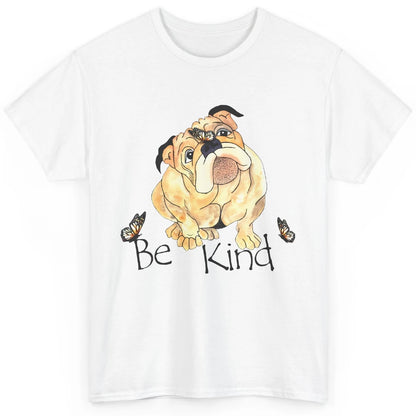 Be Kind English Bulldog With Butterfly Bulldog Lovers Gift Classic Unisex T-Shirt