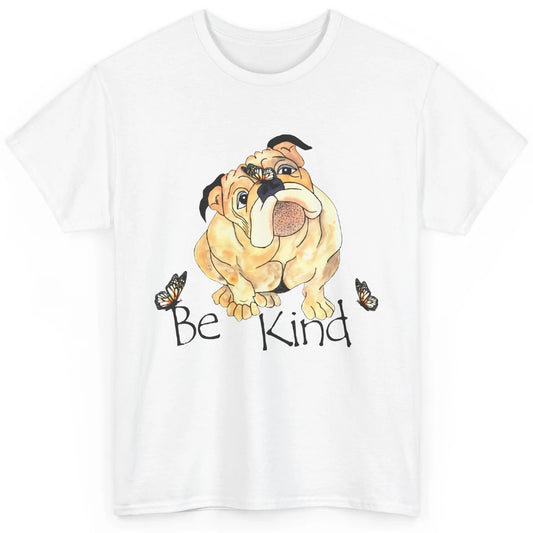 Be Kind English Bulldog With Butterfly Bulldog Lovers Gift Classic Unisex T-Shirt