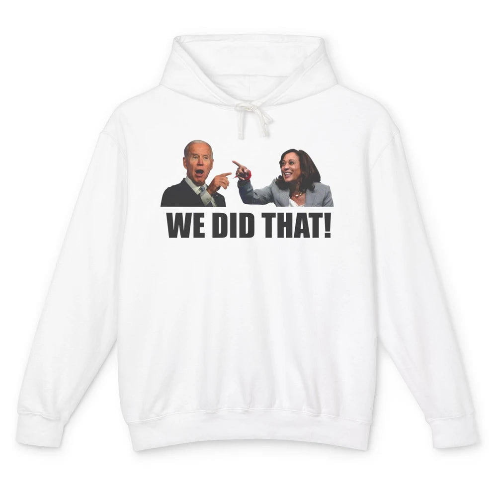 Funny Joe Biden We Did That Anti Biden Liberal Kamala Harris Unisex Lightweight Hoodie