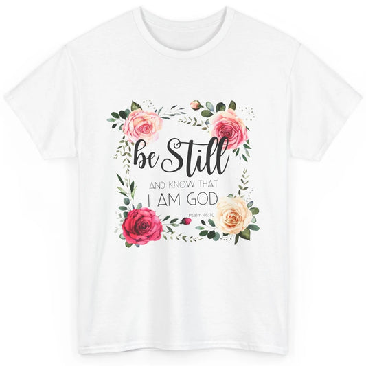 Floral Be Still And Know That I'm God Christian Religious Classic Unisex T-Shirt