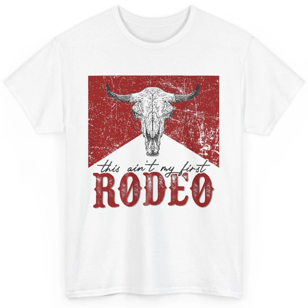 This Aint My First Rodeo Bull Skull Heifer Western Vintage Classic Unisex T-Shirt