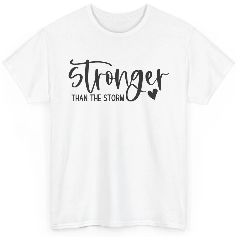 Stronger Than the Storm Inspirational Motivational Quotes Classic Unisex T-Shirt