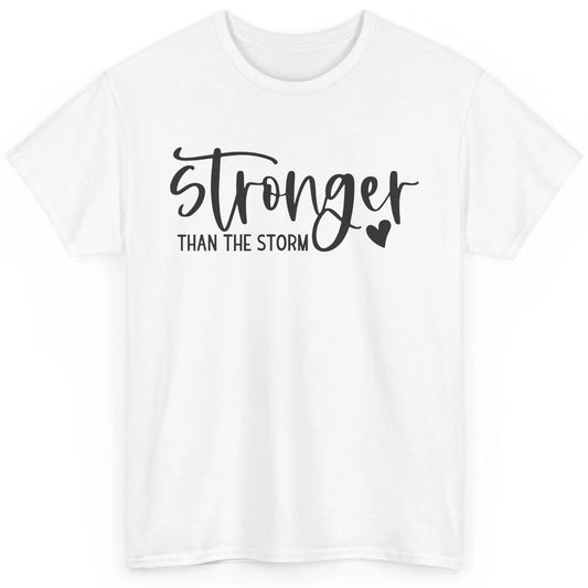 Stronger Than the Storm Inspirational Motivational Quotes Classic Unisex T-Shirt