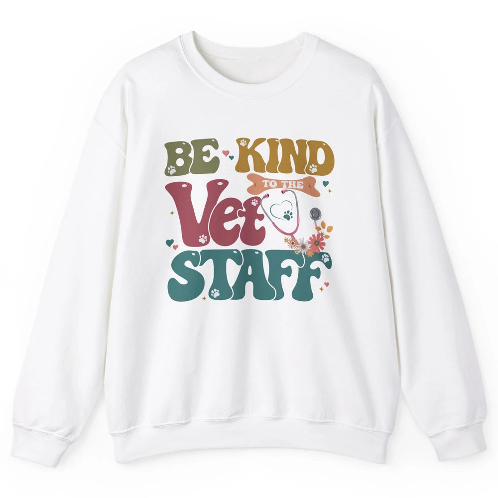 Be Kind To The Vet Staff Groovy Veterinarian Pet Lovers Unisex Crewneck Sweatshirt