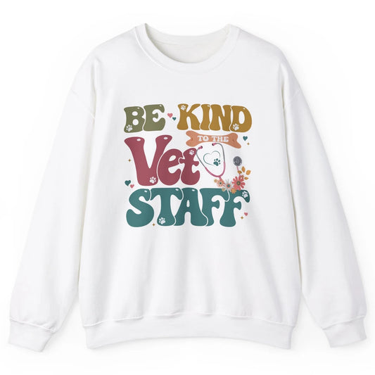 Be Kind To The Vet Staff Groovy Veterinarian Pet Lovers Unisex Crewneck Sweatshirt