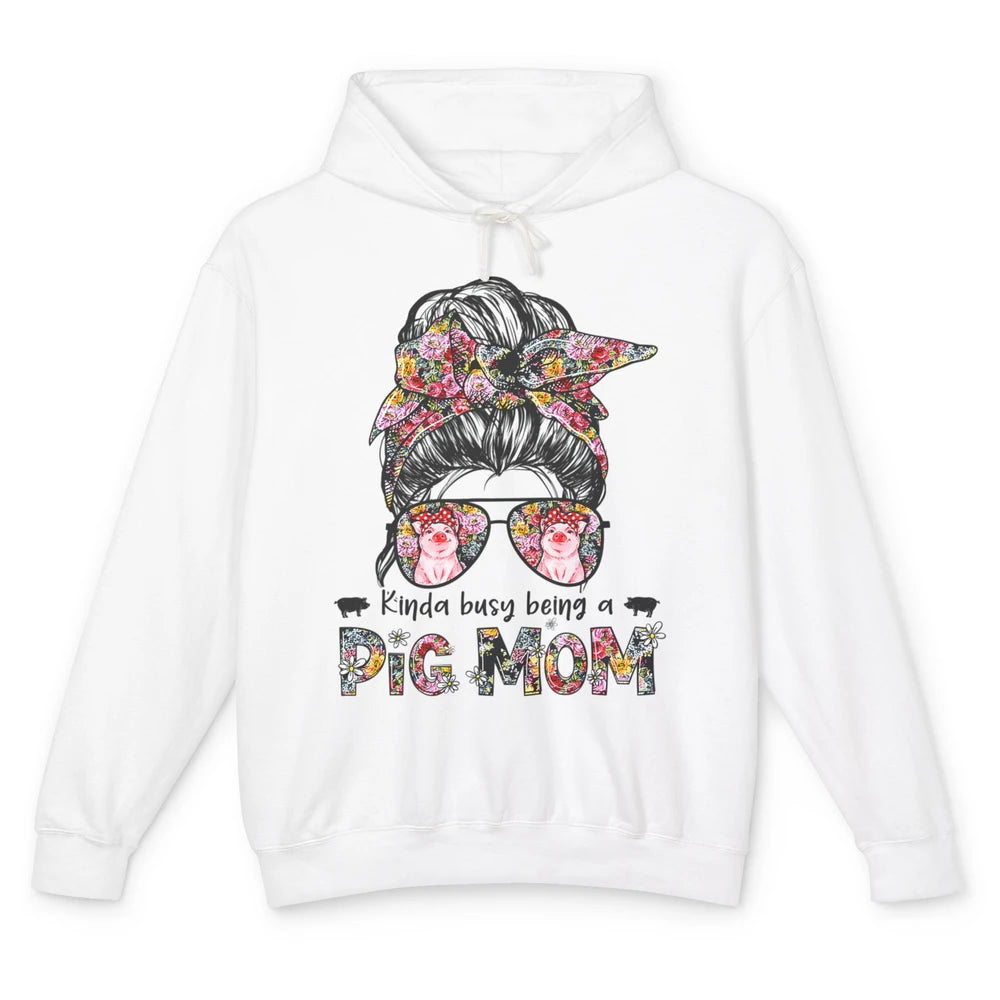 Cute Kinda Busy Being Pig Mom Life Messy Hair Bun Woman Mama Unisex Lightweight Hoodie