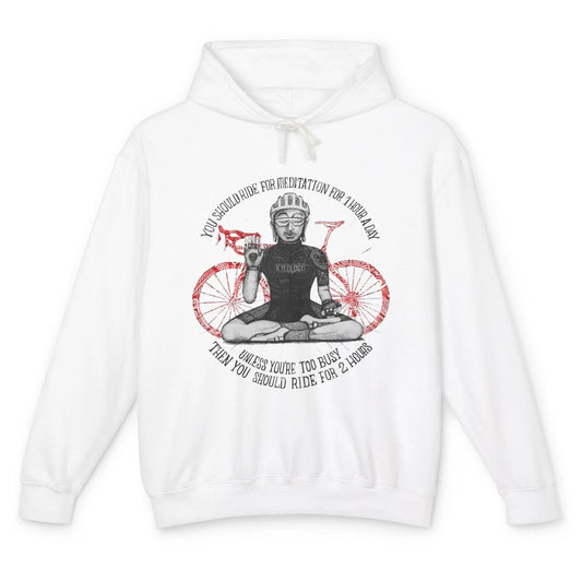 Cycology Cycling You Should Ride For Meditation For 1 Hour Unisex Lightweight Hoodie