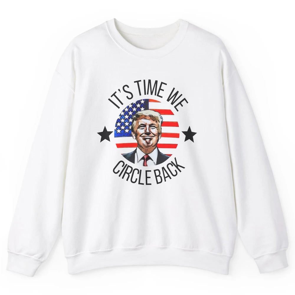 US Flag Trump Return 2024 Time To Circle Back Republican Unisex Crewneck Sweatshirt