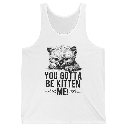 You Gotta Be Kitten Me Cute Cat Mom Cat Lovers Kids Gift Unisex Jersey Tank