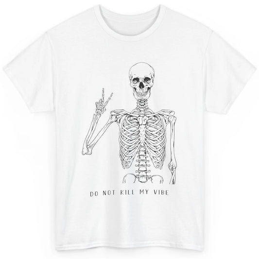 Do Not Kill My Vibe Skeleton Peace Inspiration Skull Hippie Classic Unisex T-Shirt