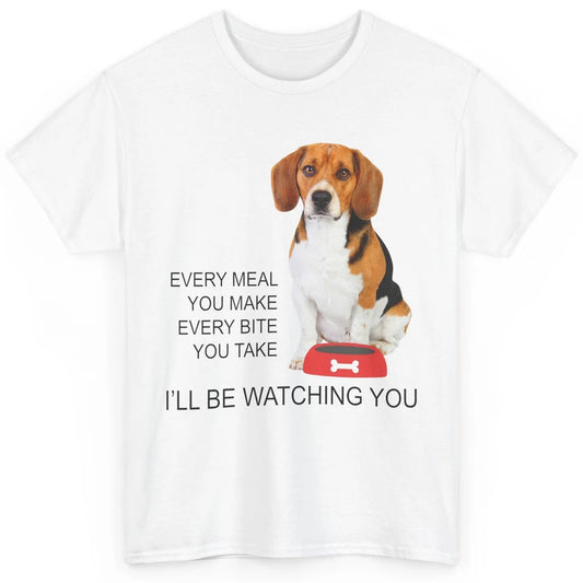 Funny Beagle Mom Every Meal You Make I'll Be Watching Beagle Classic Unisex T-Shirt