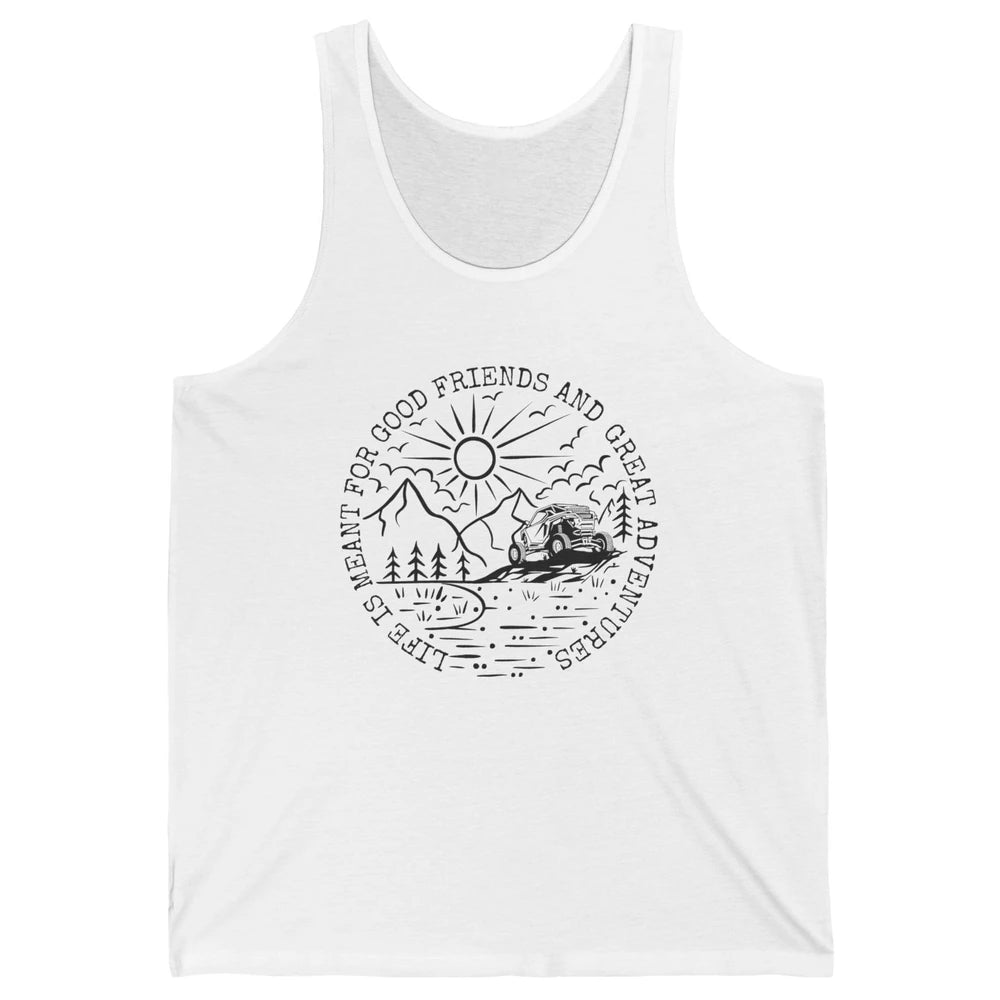 SXS Life Meant For Good Friends Great Adventure ATV UTV Ride Unisex Jersey Tank