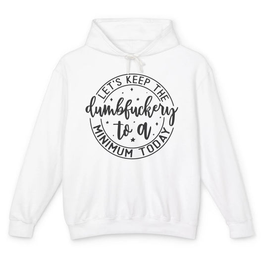 Lets Keep The Dumbfuckery To A Minimum Sarcastic Joke Lovers Unisex Lightweight Hoodie