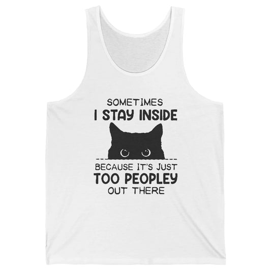 Black Cat Stay Inside It's Too Peopley Outside Sarcastic Cat Unisex Jersey Tank