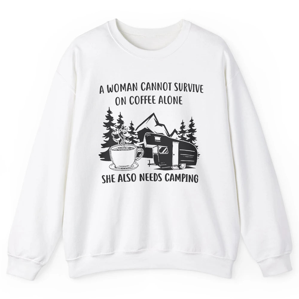 A Woman Cannot Survive On Coffee Alone She Also Need Camping Unisex Crewneck Sweatshirt