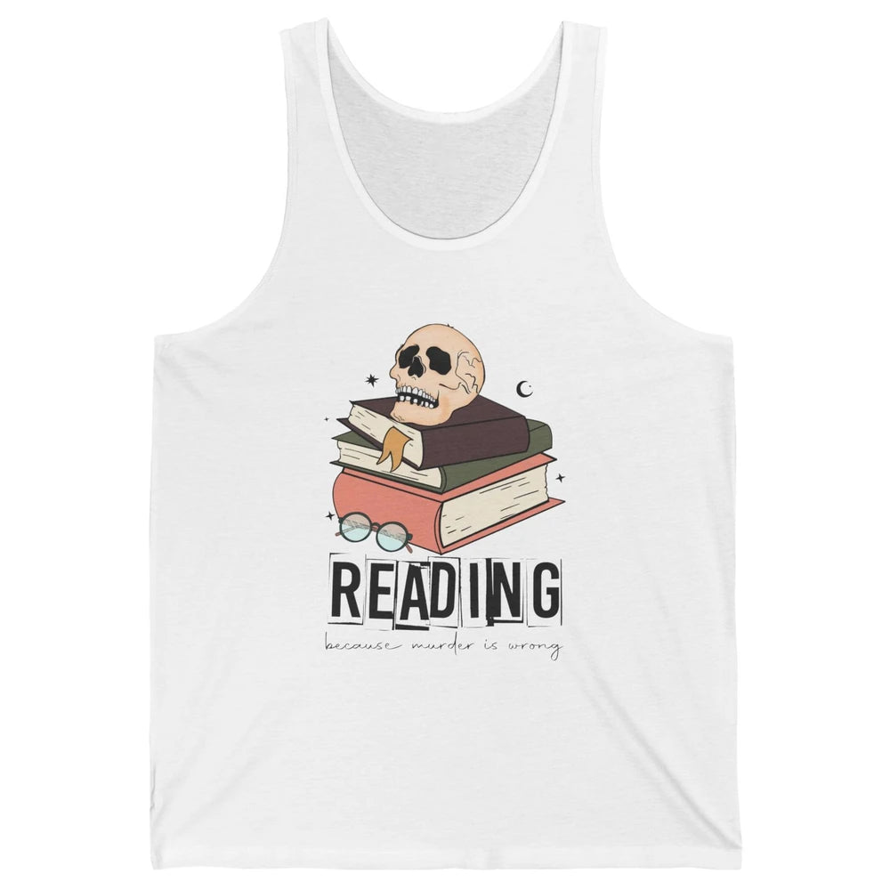 Retro Skull Books Reading Because Murder Is Wrong Booknerd Unisex Jersey Tank