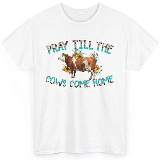 Sunflower Cow Pray Till The Cows Come Home Western Heifer Classic Unisex T-Shirt