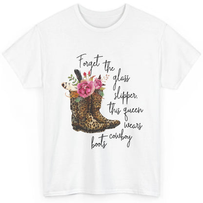 Cowgirls Forget Glass Slippers This Queen Wears Cowboy Boots Classic Unisex T-Shirt