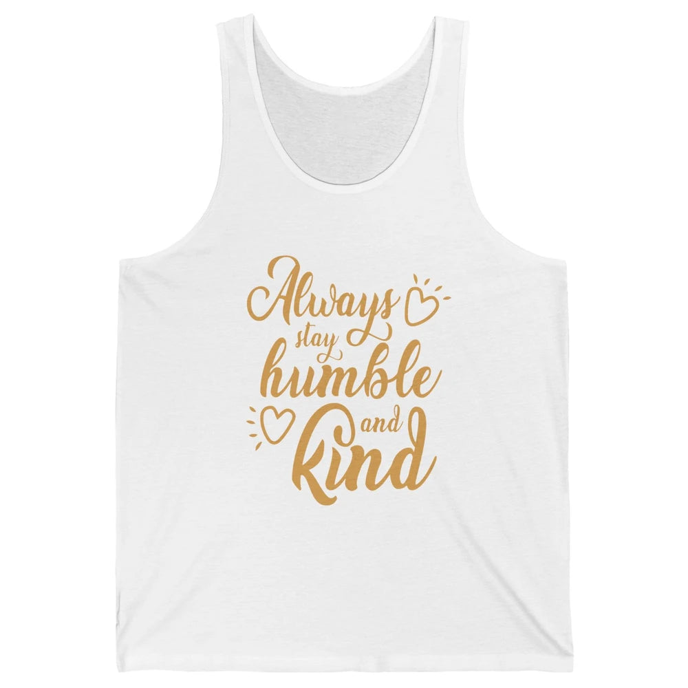 Always Stay Humble And Kind Spread Kindness Inspirational Unisex Jersey Tank