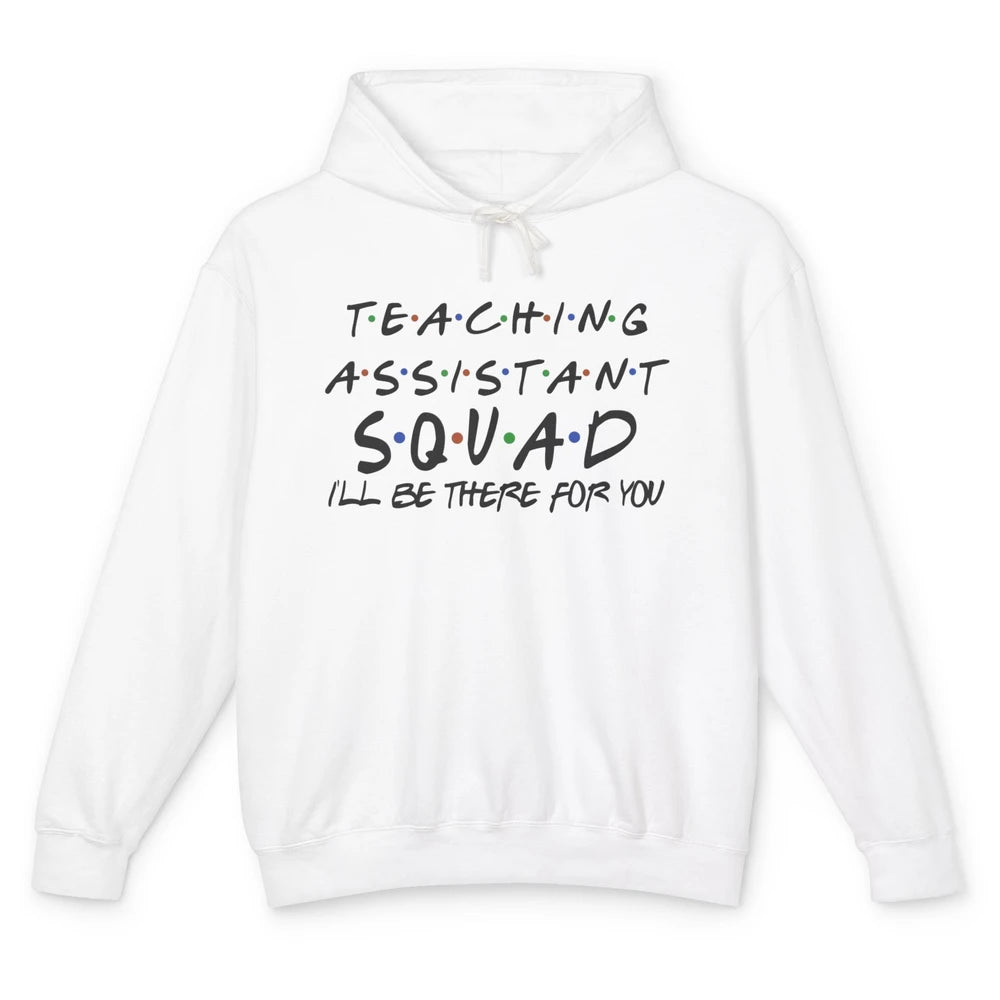 Teaching Assistant I'll Be There For You Appreciation Gift Unisex Lightweight Hoodie