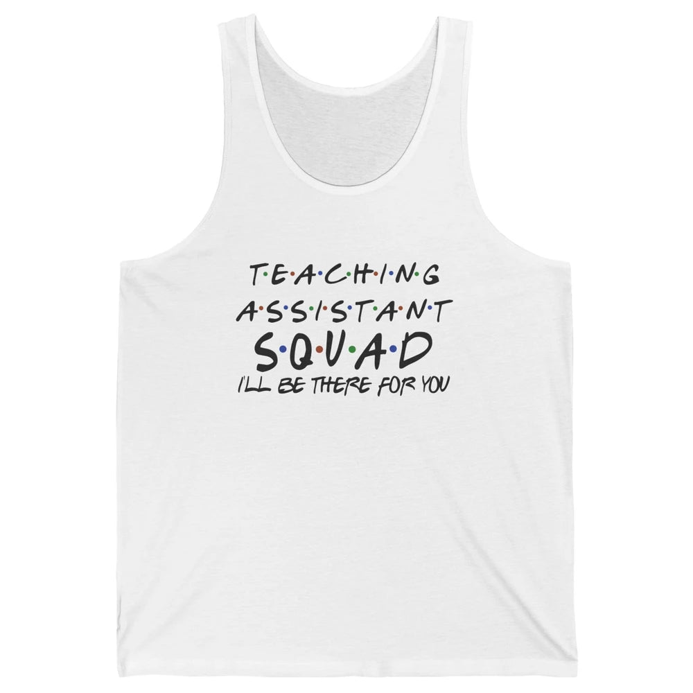 Teaching Assistant I'll Be There For You Appreciation Gift Unisex Jersey Tank