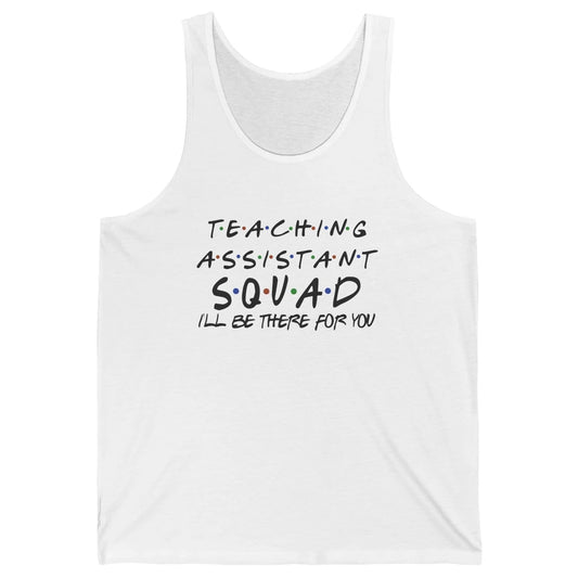 Teaching Assistant I'll Be There For You Appreciation Gift Unisex Jersey Tank