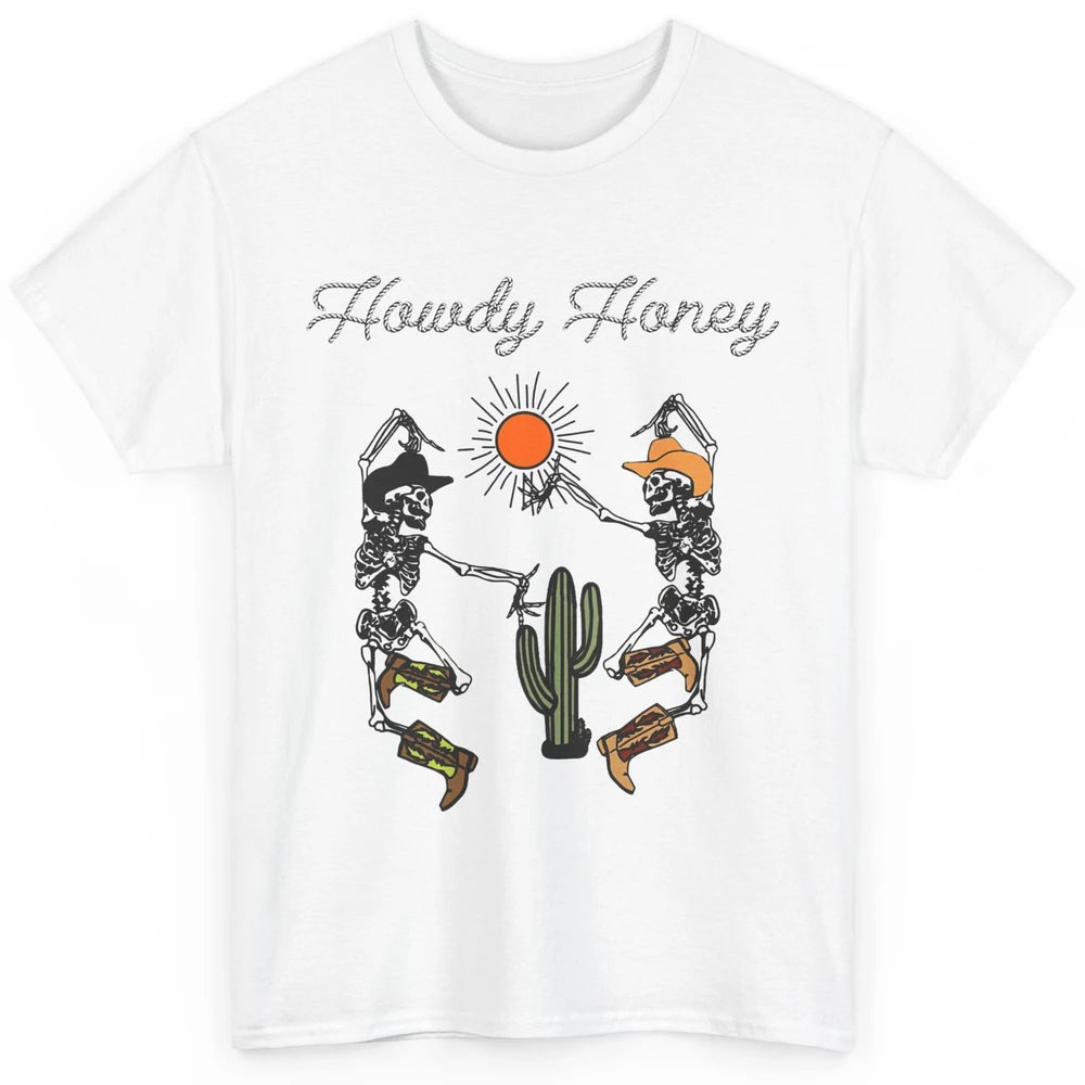 Cowboy Skeleton Dancing Howdy Honey Desert Western Country Classic Unisex T-Shirt