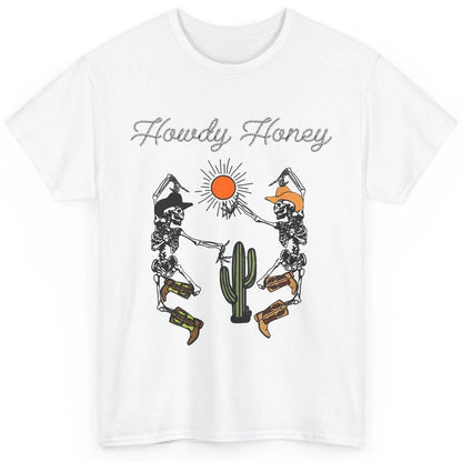 Cowboy Skeleton Dancing Howdy Honey Desert Western Country Classic Unisex T-Shirt