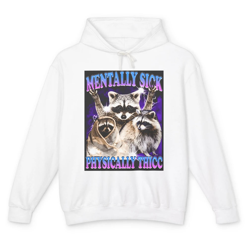 Funny Mentally Sick Physically Thicc Raccoon Sarcasm Opossum Unisex Lightweight Hoodie