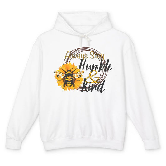 Honey Bee Sunflower Always Stay Humble And Kind Kindness Unisex Lightweight Hoodie