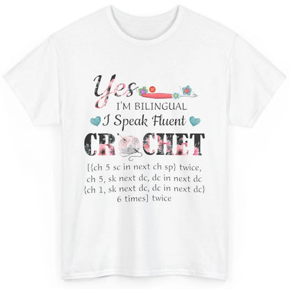 Floral Crocheting I'm Bilingual Speak Fluent Crochet Yarning Classic Unisex T-Shirt