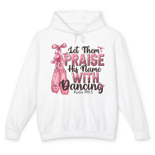 Ballerina Let Them Praise His Name With Dancing Bible Verse Unisex Lightweight Hoodie