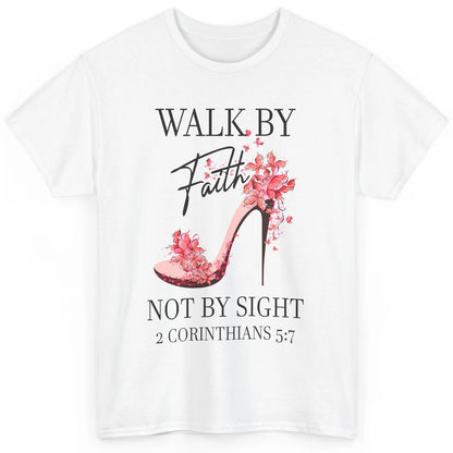 Floral High Heels Walk By Faith Not By Sight Christian Gift Classic Unisex T-Shirt