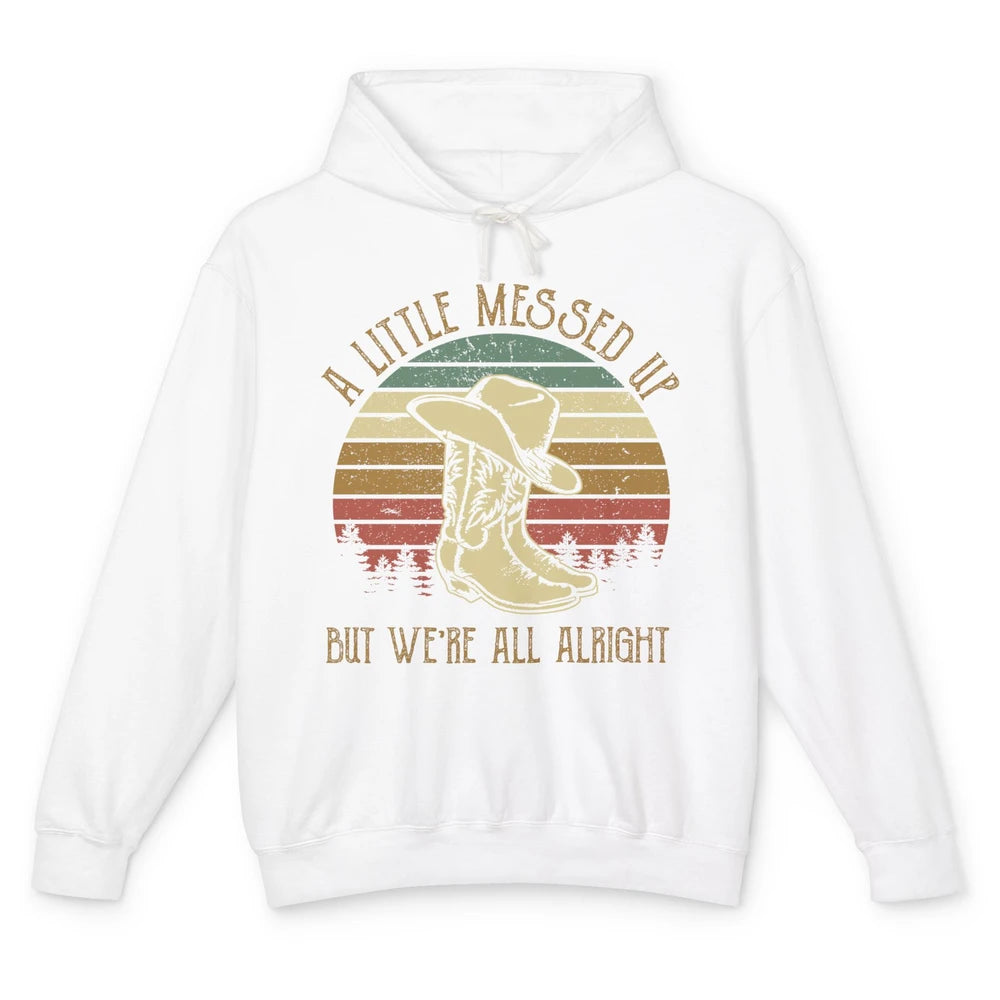 Vintage Cowboy Boots Hat Little Messed Up But We're Alright Unisex Lightweight Hoodie