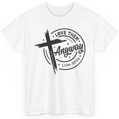 Christian Faith Love Them Anyway Bible Verse Religious Classic Unisex T-Shirt