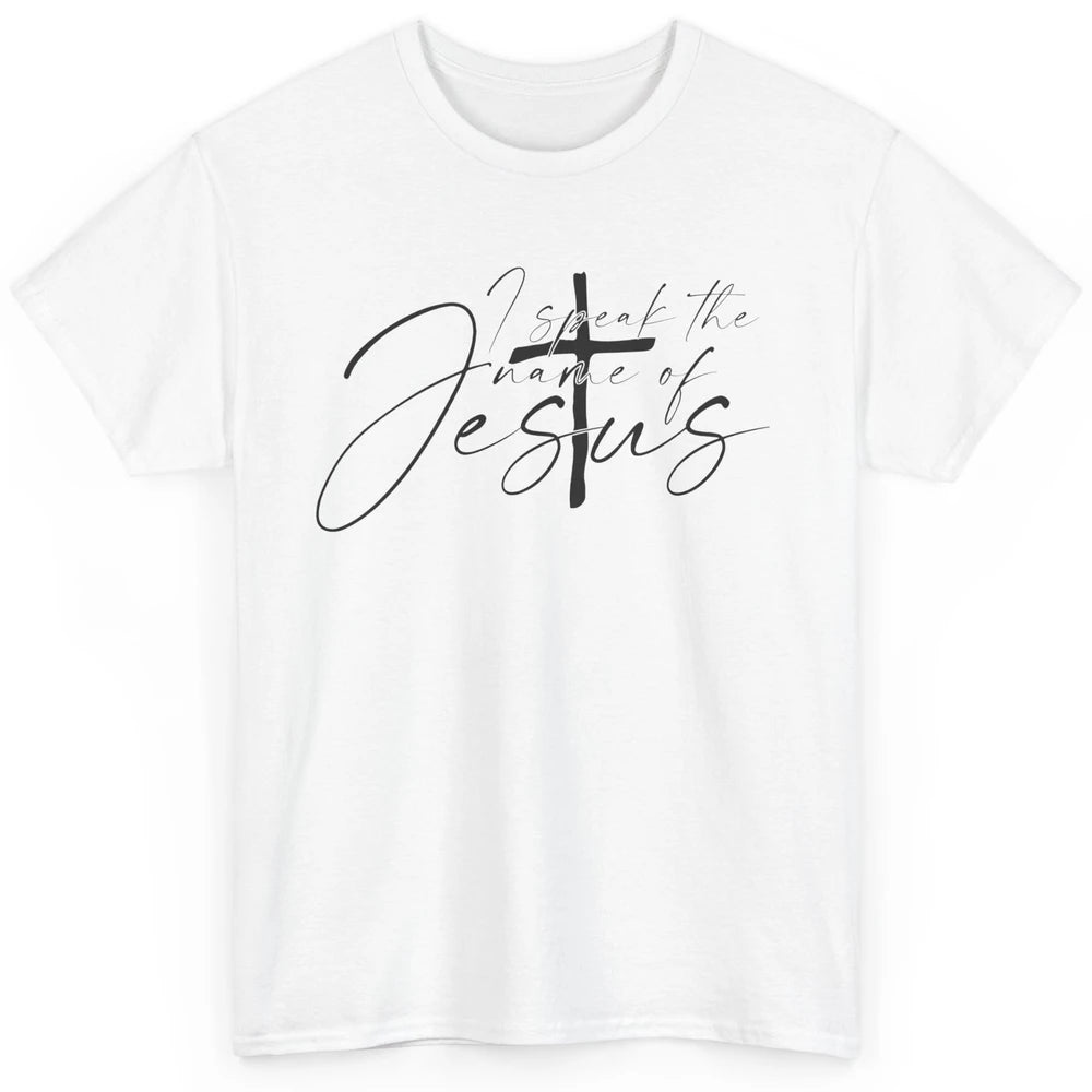 Christian I Speak The Name Of Jesus Bible Verse Religious Classic Unisex T-Shirt