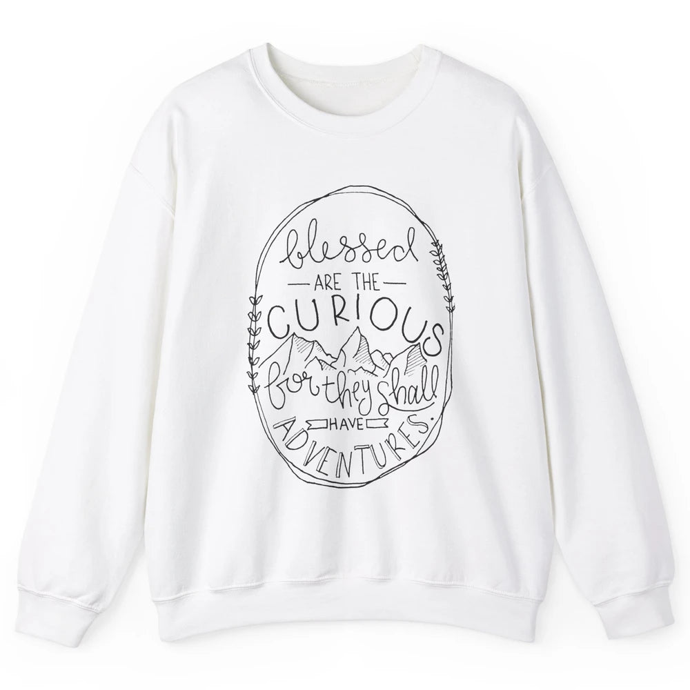 Blessed Are The Curious For They Shall Have Adventures Unisex Crewneck Sweatshirt