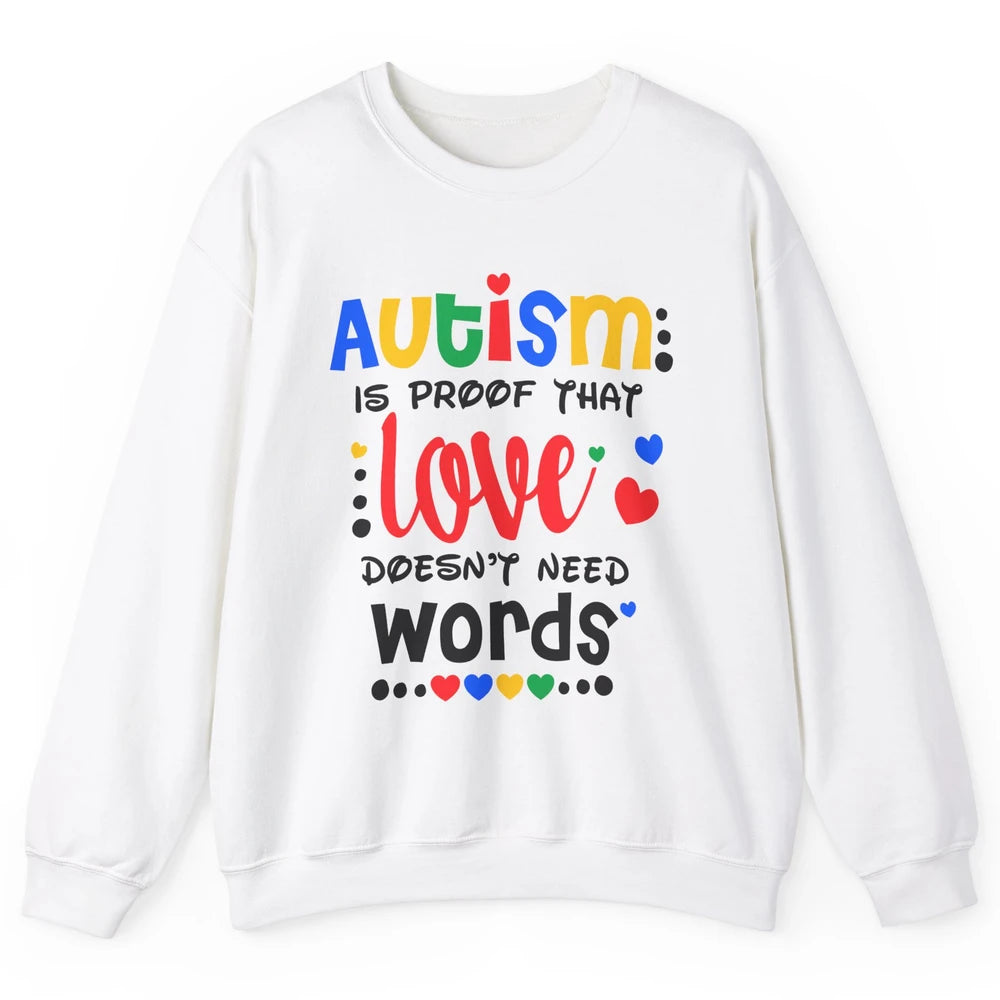 Autism Is Proof That Love Doesnt Need Words Autism Awareness Unisex Crewneck Sweatshirt