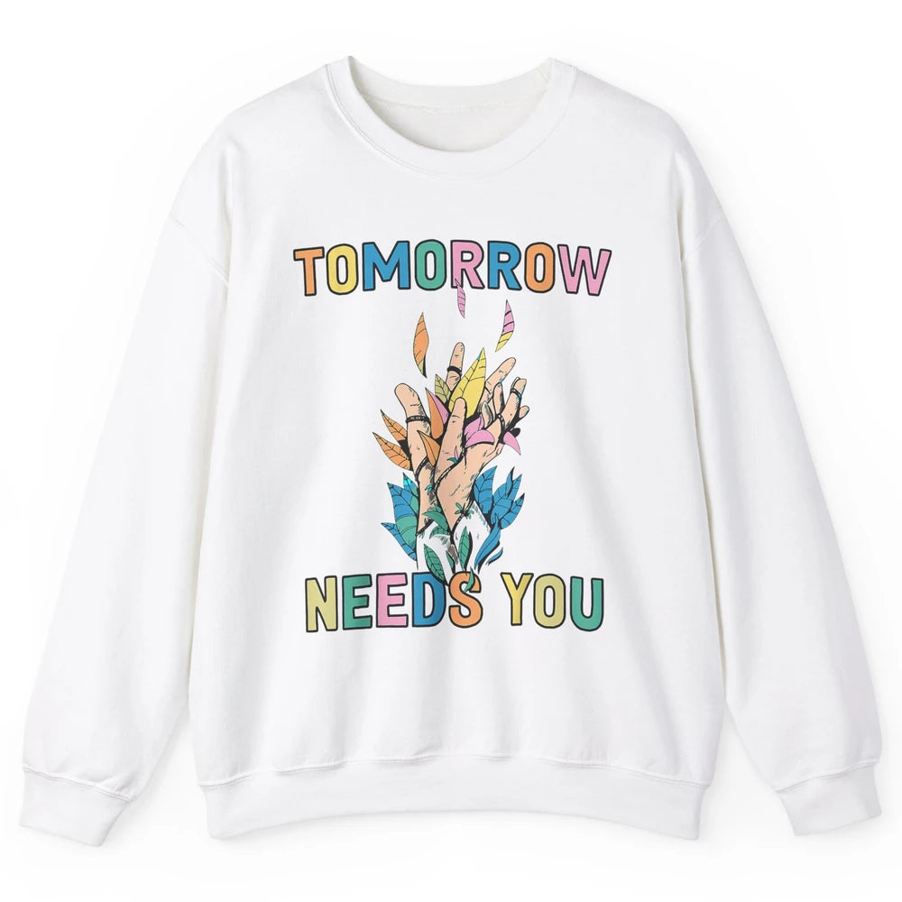 Tomorrow Needs You Therapist Be Kind Mental Health Matters Unisex Crewneck Sweatshirt