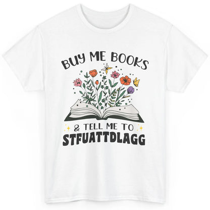 Buy Me Books and Tell Me to Stfuattdlagg Flowers Book Lovers Classic Unisex T-Shirt