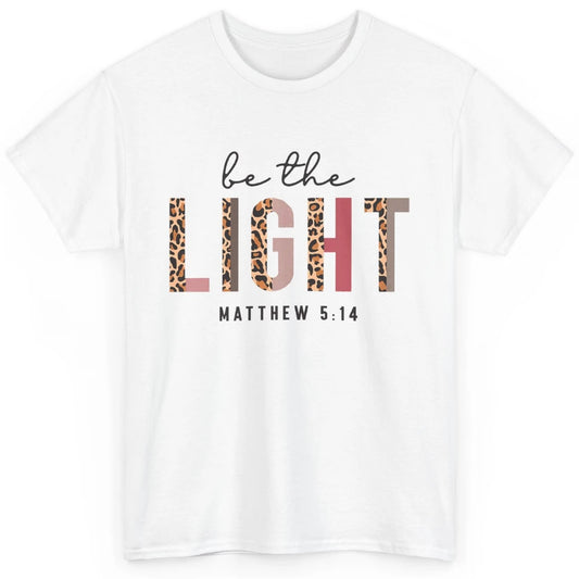 Be The Light Leopard Faith Christian Jesus God Bible Verse Classic Unisex T-Shirt