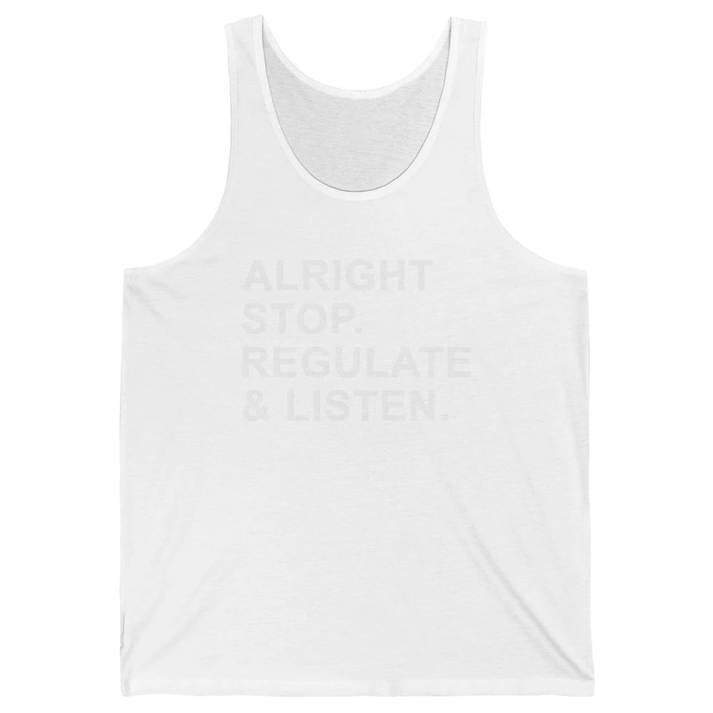 Alright Stop Regulate And Listen Funny Teacher Counselor Unisex Jersey Tank