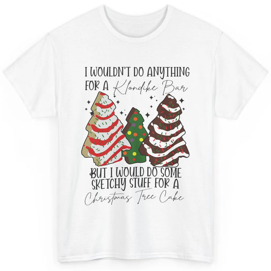 Christmas I Wouldn't Do Anything But Christmas Tree Cakes Classic Unisex T-Shirt