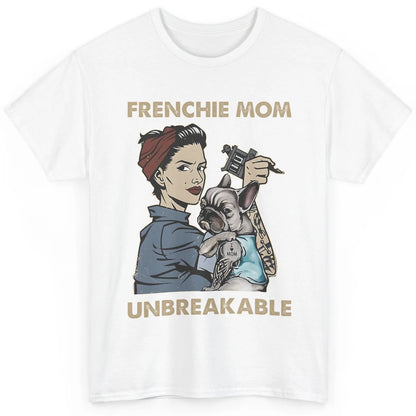 Frenchie Mom Unbreakable French Bulldog Mama Mother Day Gift Classic Unisex T-Shirt