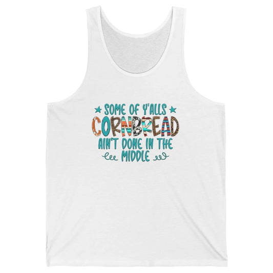 Some Of Y'alls Cornbread Ain't Done In The Middle Sarcastic Unisex Jersey Tank